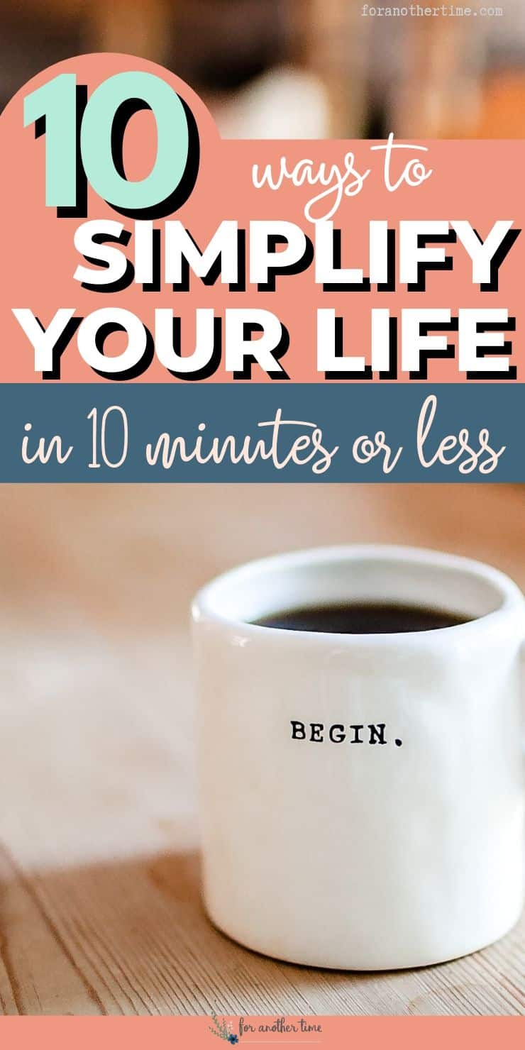 10 Easy Ways To Simplify Your Life And Mindset In Under 10 Minutes